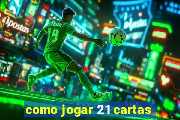 como jogar 21 cartas